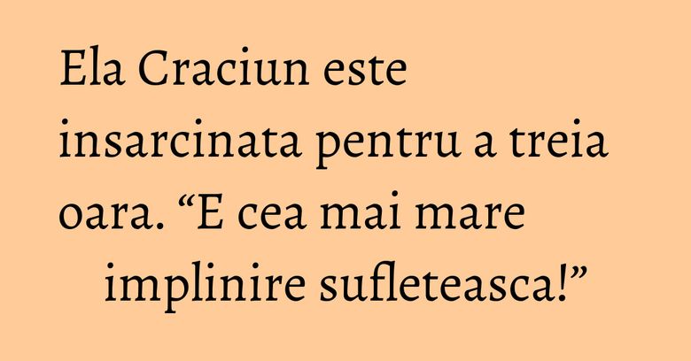 Ela Craciun este insarcinata pentru a treia oara. “E cea mai mare implinire sufleteasca!” Ela Craciun este insarcinata pentru a treia oara. “E cea mai mare implinire sufleteasca!”