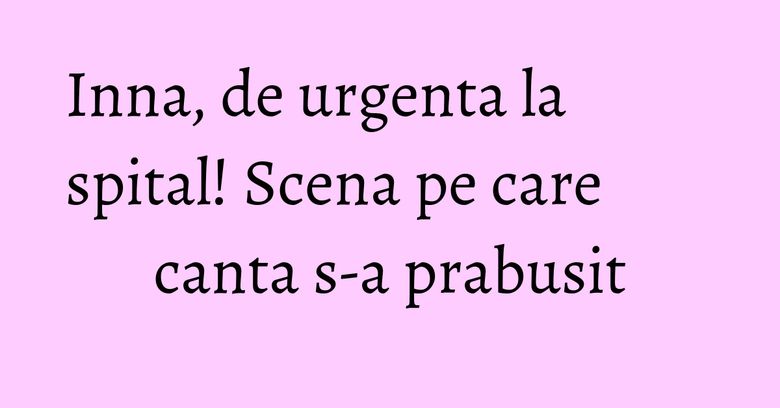 Inna, de urgenta la spital! Scena pe care canta s-a prabusit