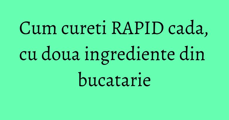 Cum cureti RAPID cada, cu doua ingrediente din bucatarie Cum cureti RAPID cada, cu doua ingrediente din bucatarie