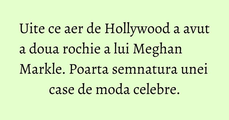 Uite ce aer de Hollywood a avut a doua rochie a lui Meghan Markle. Poarta semnatura unei case de moda celebre. Uite ce aer de Hollywood a avut a doua rochie a lui Meghan Markle. Poarta semnatura unei case de moda celebre.