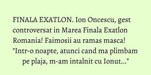FINALA EXATLON. Ion Oncescu, gest controversat in Marea Finala Exatlon Romania! Faimosii au ramas masca! 