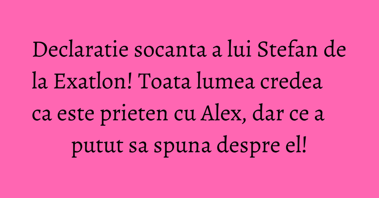Declaratie socanta a lui Stefan de la Exatlon! Toata lumea credea ca este prieten cu Alex, dar ce a putut sa spuna despre el! Stefan si Alex de la Exatlon