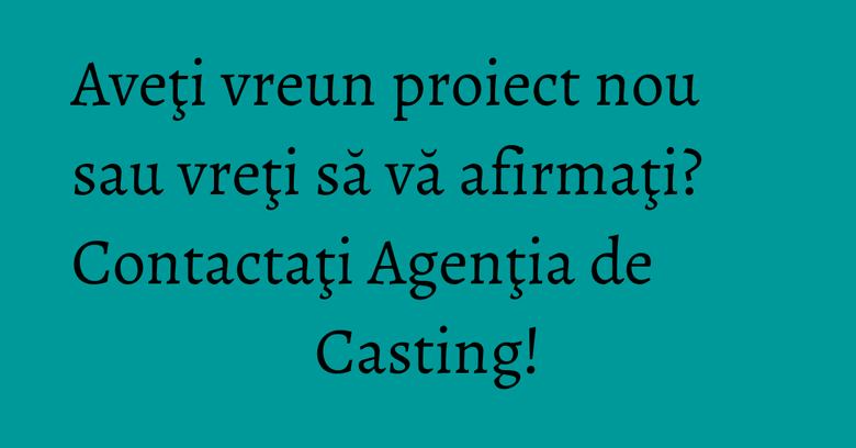 Aveţi vreun proiect nou sau vreţi să vă afirmaţi? Contactaţi Agenţia de Casting! Aveţi vreun proiect nou sau vreţi să vă afirmaţi? Contactaţi Agenţia de Casting!