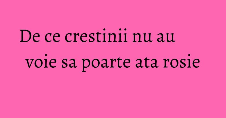 De ce crestinii nu au voie sa poarte ata rosie De ce crestinii nu au voie sa poarte ata rosie