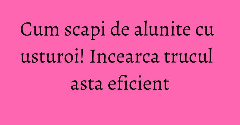 Cum scapi de alunite cu usturoi! Incearca trucul asta eficient Cum scapi de alunite cu usturoi! Incearca trucul asta eficient