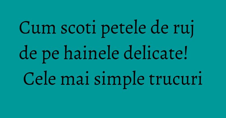 Cum scoti petele de ruj de pe hainele delicate! Cele mai simple trucuri Cum scoti petele de ruj de pe hainele delicate! Cele mai simple trucuri