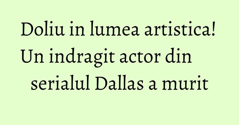 Doliu in lumea artistica! Un indragit actor din serialul Dallas a murit Doliu in lumea artistica! Un indragit actor din serialul Dallas a murit