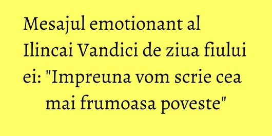 Mesajul emotionant al Ilincai Vandici de ziua fiului ei: 