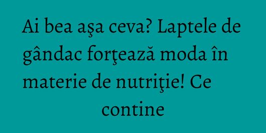 Ai bea aşa ceva? Laptele de gândac forţează moda în materie de nutriţie! Ce contine
