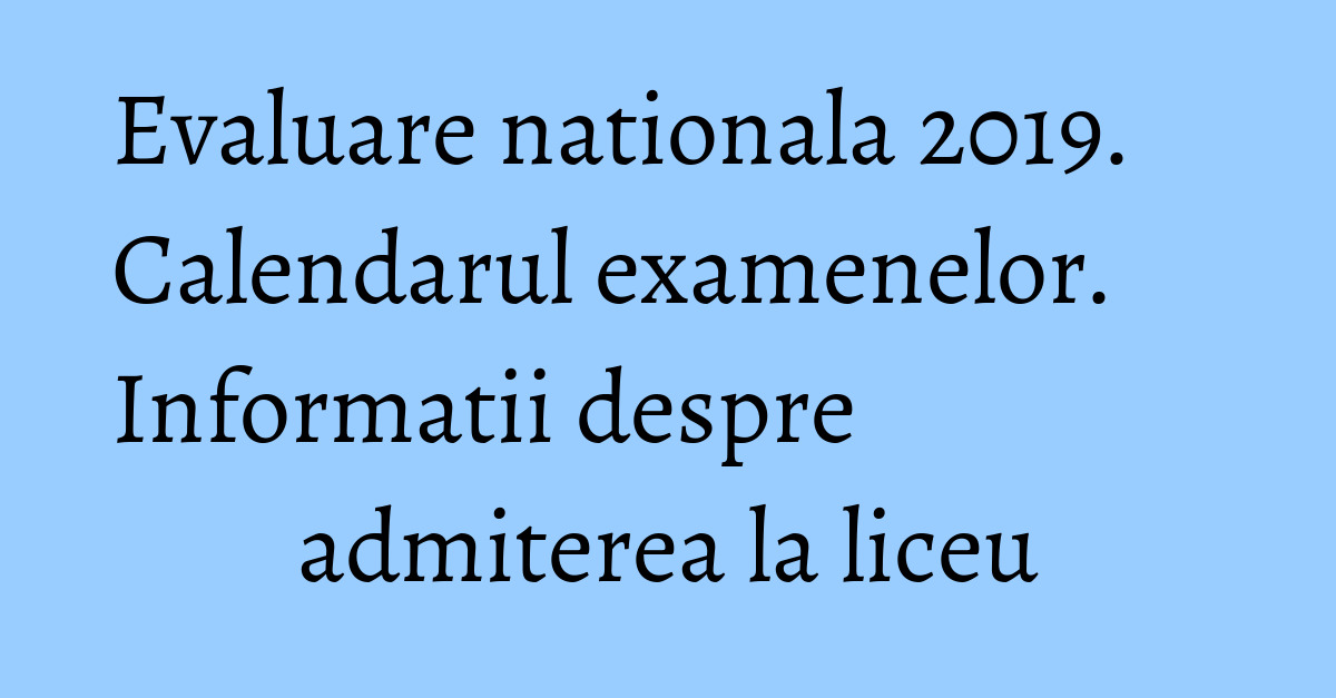 Evaluare Nationala 2019 Calendarul Examenelor Informatii Despre