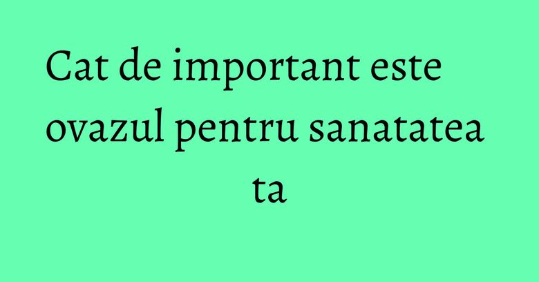 Cat de important este ovazul pentru sanatatea ta Cat de important este ovazul pentru sanatatea ta