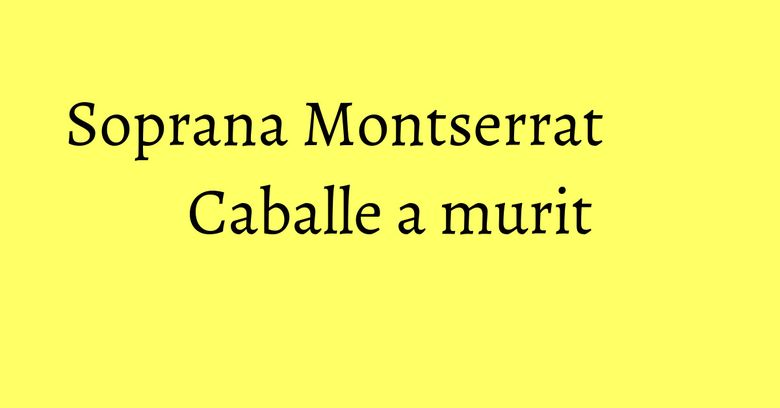 Soprana Montserrat Caballe a murit Soprana Montserrat Caballe a murit
