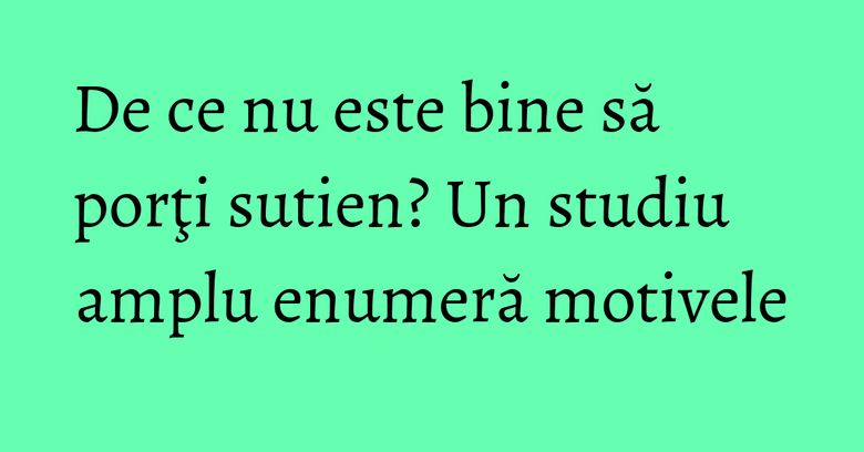 De ce nu este bine să porţi sutien? Un studiu amplu enumeră motivele