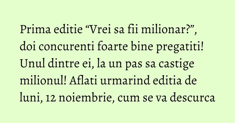 Prima editie “Vrei sa fii milionar?”, doi concurenti foarte bine pregatiti! Unul dintre ei, la un pas sa castige milionul! Aflati urmarind editia de luni, 12 noiembrie, cum se va descurca Prima editie “Vrei sa fii milionar?”, doi concurenti foarte bine pregatiti! Unul dintre ei, la un pas sa castige milionul! Aflati urmarind editia de luni, 12 noiembrie, cum se va descurca