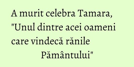A murit celebra Tamara, 