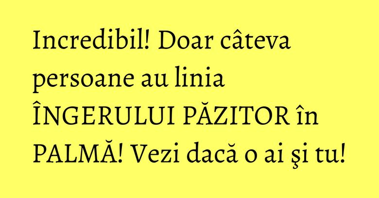 Incredibil! Doar câteva persoane au linia ÎNGERULUI PĂZITOR în PALMĂ! Vezi dacă o ai şi tu! Incredibil! Doar câteva persoane au linia ÎNGERULUI PĂZITOR în PALMĂ! Vezi dacă o ai şi tu!