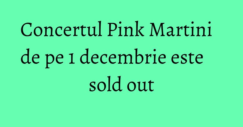Concertul Pink Martini de pe 1 decembrie este sold out Concertul Pink Martini de pe 1 decembrie este sold out