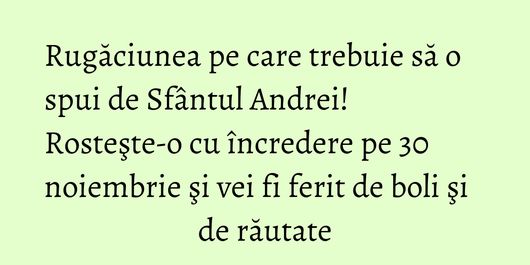 Rugăciunea pe care trebuie să o spui de Sfântul Andrei! Rosteşte-o cu încredere pe 30 noiembrie şi vei fi ferit de boli şi de răutate