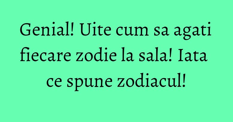 Genial! Uite cum sa agati fiecare zodie la sala! Iata ce spune zodiacul! Genial! Uite cum sa agati fiecare zodie la sala! Iata ce spune zodiacul!