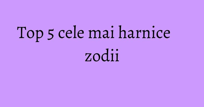 Top 5 cele mai harnice zodii Top 5 cele mai harnice zodii