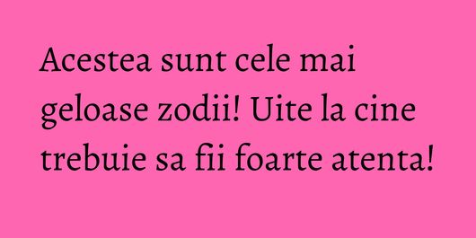 Acestea sunt cele mai geloase zodii! Uite la cine trebuie sa fii foarte atenta!