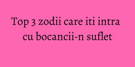 Top 3 zodii care iti intra cu bocancii-n suflet