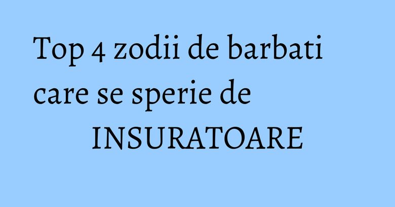 Top 4 zodii de barbati care se sperie de INSURATOARE Top 4 zodii de barbati care se sperie de INSURATOARE