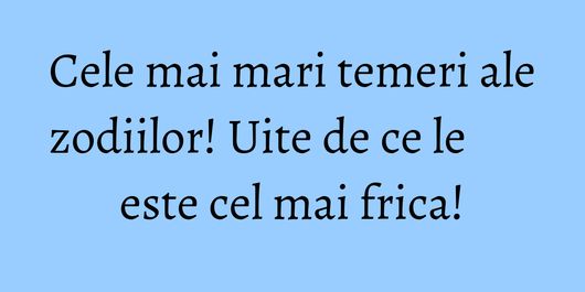 Cele mai mari temeri ale zodiilor! Uite de ce le este cel mai frica!