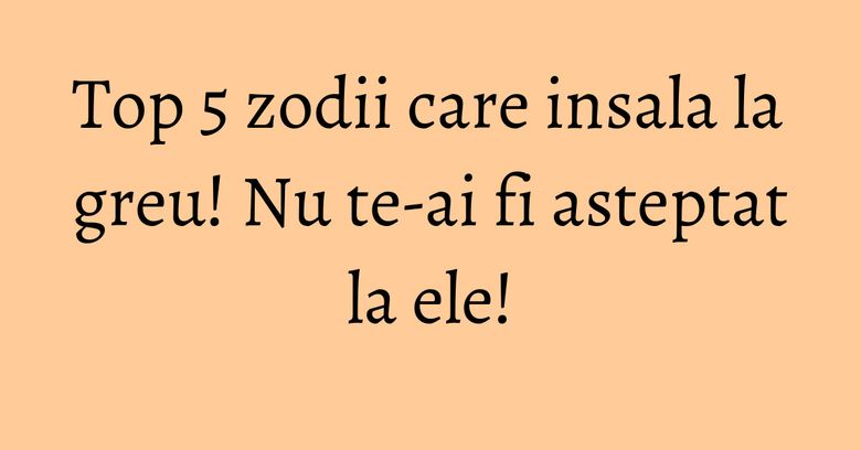 Top 5 zodii care insala la greu! Nu te-ai fi asteptat la ele! Top 5 zodii care insala la greu! Nu te-ai fi asteptat la ele!