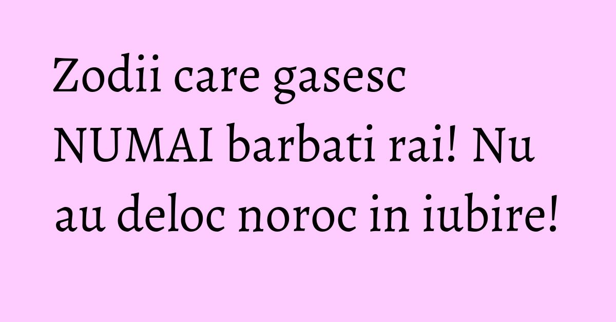 Zodii care gasesc NUMAI barbati rai! Nu au deloc noroc in iubire!