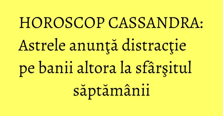 HOROSCOP CASSANDRA: Astrele anunţă distracţie pe banii altora la sfârşitul săptămânii HOROSCOP CASSANDRA: Astrele anunţă distracţie pe banii altora la sfârşitul săptămânii