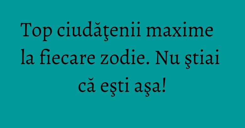 Top ciudăţenii maxime la fiecare zodie. Nu ştiai că eşti aşa! Top ciudăţenii maxime la fiecare zodie. Nu ştiai că eşti aşa!