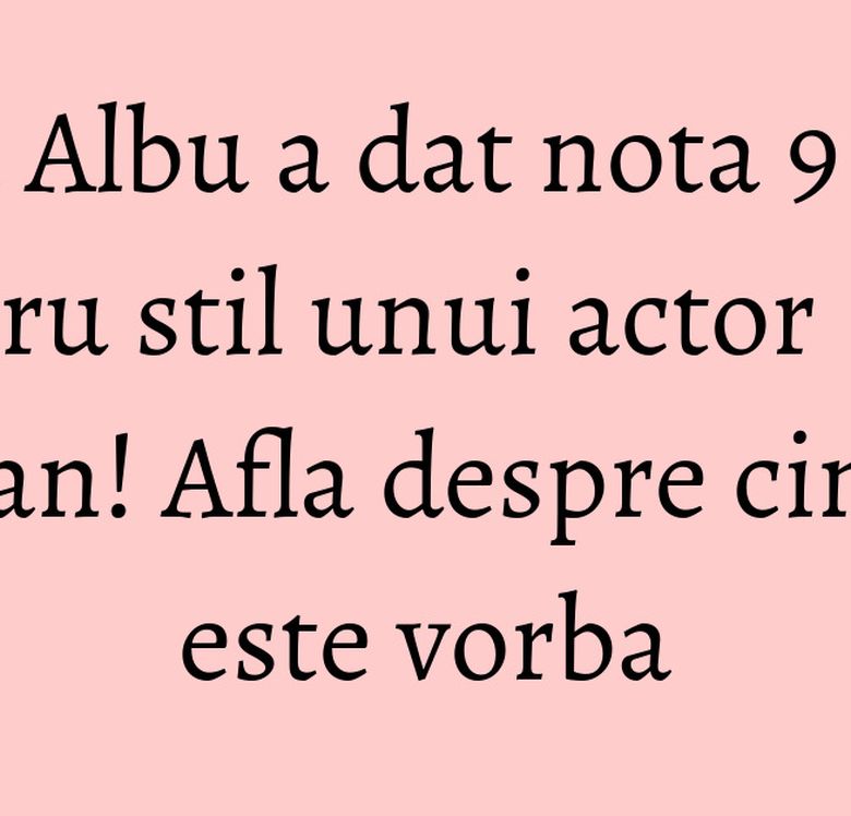 Iulia Albu a dat nota 9 pentru stil unui actor roman! Afla despre cine este vorba Iulia Albu a dat nota 9 pentru stil unui actor roman! Afla despre cine este vorba