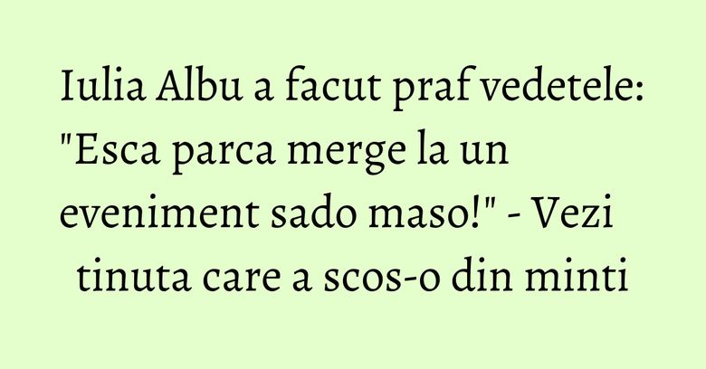 Iulia Albu a facut praf vedetele: 