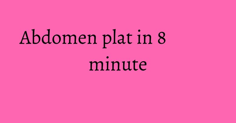Abdomen plat in 8 minute Abdomen plat in 8 minute