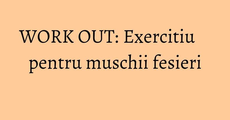 WORK OUT: Exercitiu pentru muschii fesieri WORK OUT: Exercitiu pentru muschii fesieri