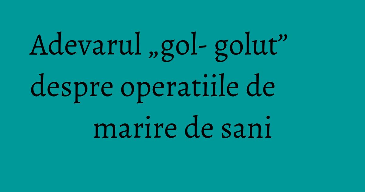 Adevarul „gol- golut” despre operatiile de marire de sani - KFetele