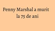 Penny Marshal a murit