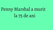 Penny Marshal a murit