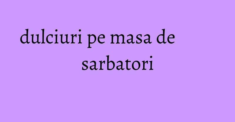 cumparaturi sanatoase dulciuri de sarbatori