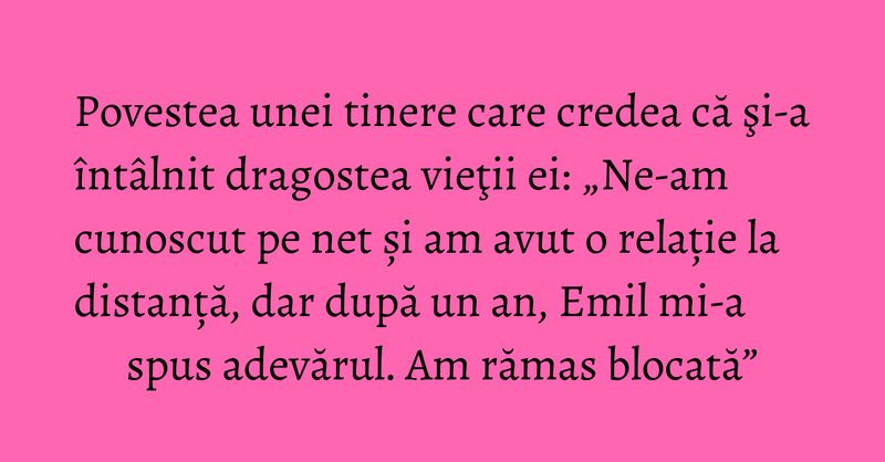 Povestea unei tinere care credea că şi-a &icirc;nt&acirc;lnit dragostea vieţii ei