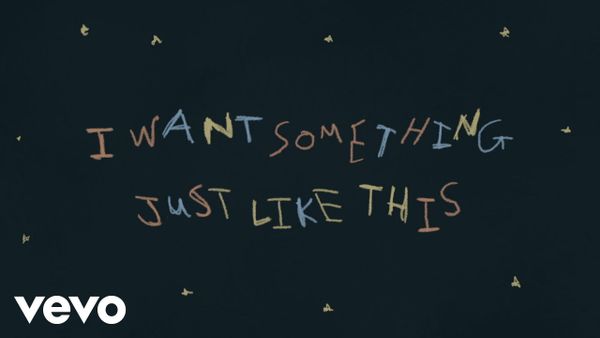 THE CHAINSMOKERS & COLDPLAY - Something Just Like This