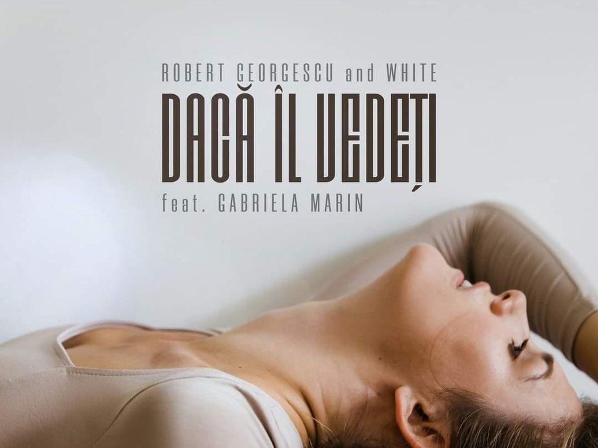 „Dacă îl vedeți”, de la Robert Georgescu & White feat. Gabriela Marin