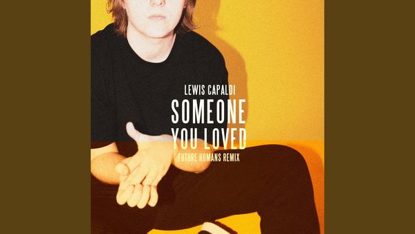 LEWIS CAPALDI - Someoane You Loved (Future Humans Remix)