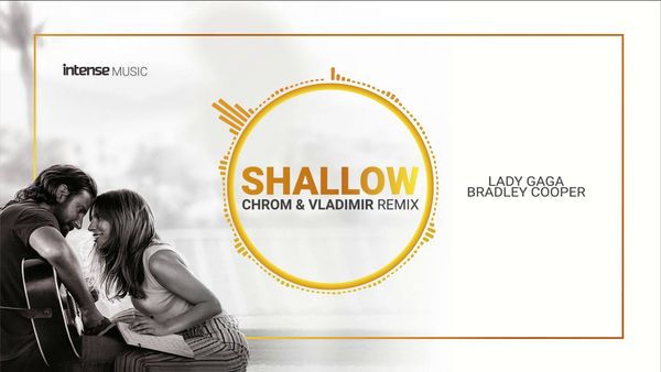 LADY GAGA FT BRADLEY COPOPER - Shallow (Chrom and Vladimir Remix)