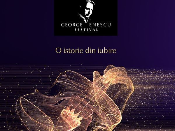 Festivalul Internațional George Enescu 2021! O durată record de 4 săptăm&acirc;ni: &rdquo;O istorie din iubire&rdquo;