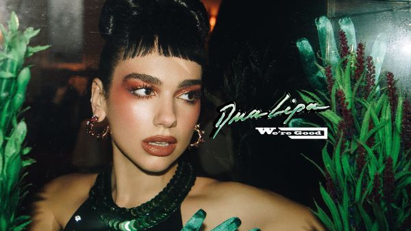 DUA LIPA - We're Good