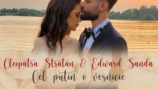 Cleopatra Stratan și Edward Sanda au anunțat data căsătoriei prin piesa „Cel puțin o veșnicie”: „Clipul ne descrie povestea”