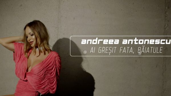 Andreea Antonescu a lansat „Ai greșit fata, băiatule”