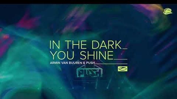 Piesă nouă de la Armin van Buuren. A lansat „In The Dark You Shine” alături de Push